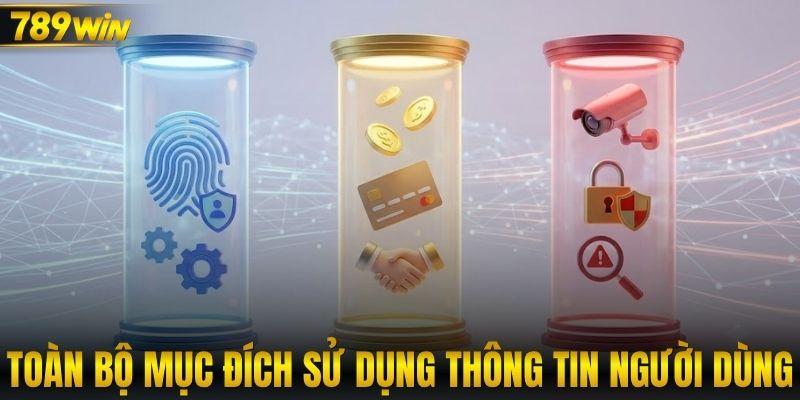 Toàn bộ mục đích sử dụng thông tin người dùng 